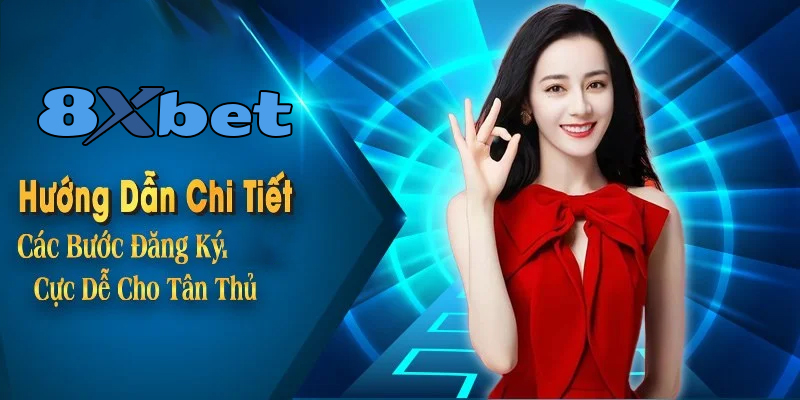 Đăng ký 8xbet - Bước vào thế giới giải trí không giới hạn!